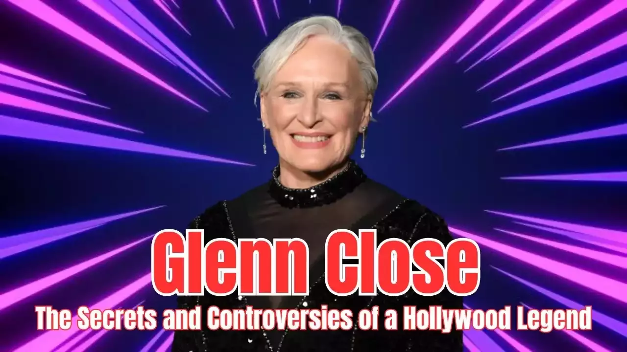 Glenn Close is a Hollywood Legend
